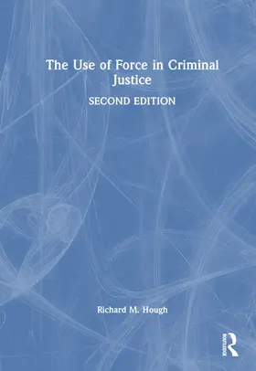 Hough |  The Use of Force in Criminal Justice | Buch |  Sack Fachmedien