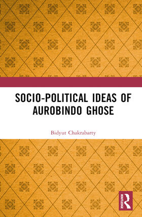 Chakrabarty |  Socio-political Ideas of Aurobindo Ghose | Buch |  Sack Fachmedien