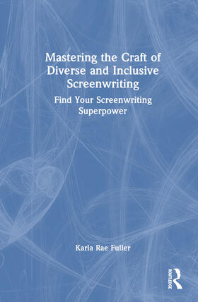 Fuller |  Mastering the Craft of Diverse and Inclusive Screenwriting | Buch |  Sack Fachmedien