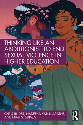 Linder / Karunaratne / Grimes |  Thinking Like an Abolitionist to End Sexual Violence in Higher Education | Buch |  Sack Fachmedien