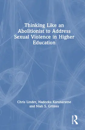 Linder / Karunaratne / Grimes |  Thinking Like an Abolitionist to End Sexual Violence in Higher Education | Buch |  Sack Fachmedien