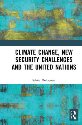 Mohapatra |  Climate Change, New Security Challenges and the United Nations | Buch |  Sack Fachmedien