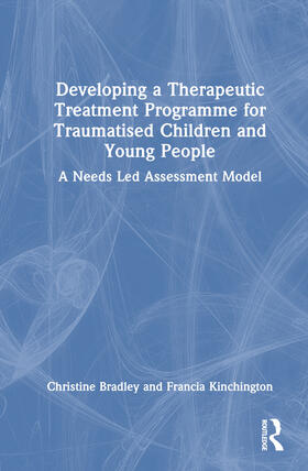 Bradley / Kinchington |  Developing a Therapeutic Treatment Programme for Traumatised Children and Young People | Buch |  Sack Fachmedien