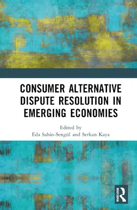 Sahin-Sengül / Kaya |  Consumer Alternative Dispute Resolution in Emerging Economies | Buch |  Sack Fachmedien