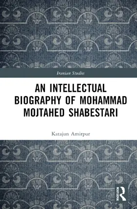 Amirpur |  An Intellectual Biography of Mohammad Mojtahed Shabestari | Buch |  Sack Fachmedien