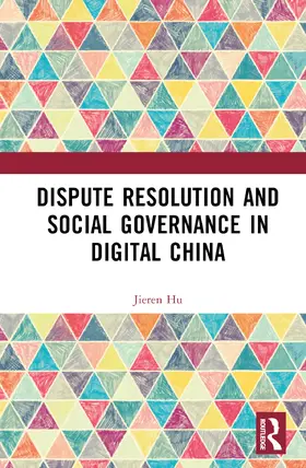 Hu |  Dispute Resolution and Social Governance in Digital China | Buch |  Sack Fachmedien