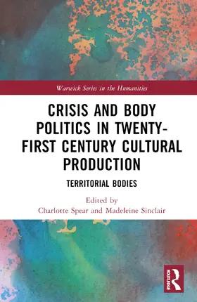 Spear / Sinclair |  Crisis and Body Politics in Twenty-First Century Cultural Production | Buch |  Sack Fachmedien