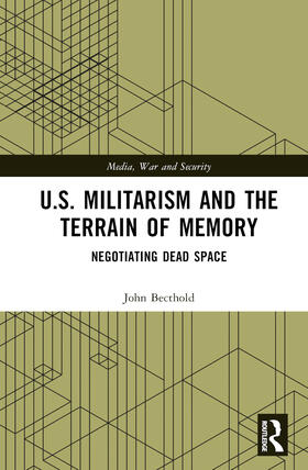 Bechtold |  U.S. Militarism and the Terrain of Memory | Buch |  Sack Fachmedien