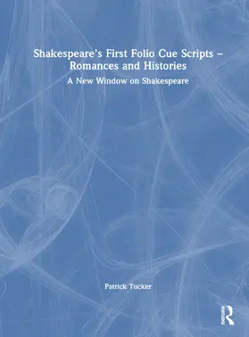 Tucker |  Shakespeare's First Folio Cue Scripts - Romances and Histories | Buch |  Sack Fachmedien