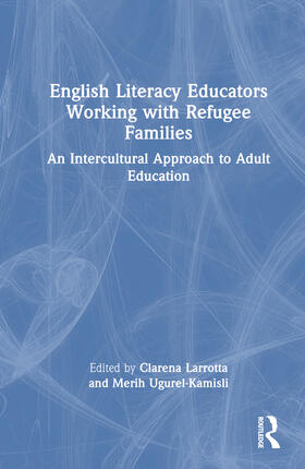 Larrotta / Ugurel-Kamisli |  English Literacy Educators Working with Refugee Families | Buch |  Sack Fachmedien