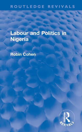 Cohen |  Labour and Politics in Nigeria | Buch |  Sack Fachmedien