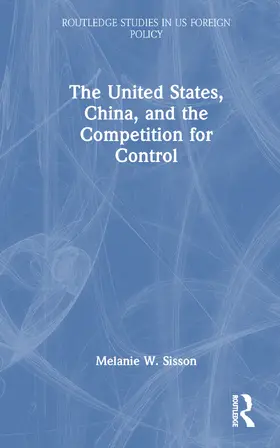 Sisson |  The United States, China, and the Competition for Control | Buch |  Sack Fachmedien