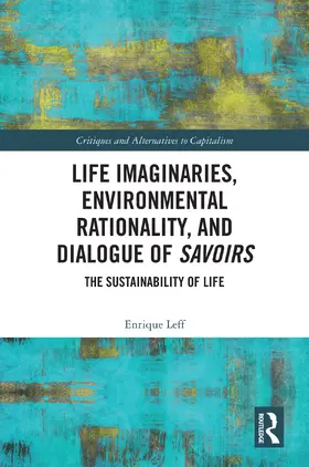 Leff |  Life Imaginaries, Environmental Rationality, and Dialogue of Savoirs | Buch |  Sack Fachmedien