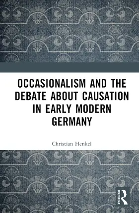 Henkel | Occasionalism and the Debate about Causation in Early Modern Germany | Buch | 978-1-032-71041-9 | sack.de