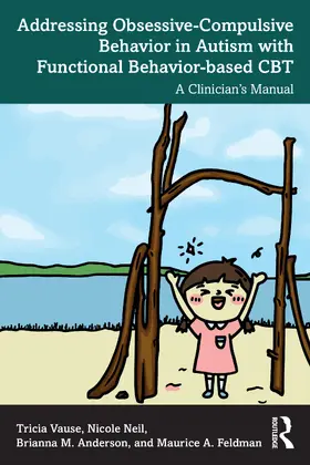 Anderson / Vause / Feldman |  Addressing Obsessive-Compulsive Behavior in Autism with Functional Behavior-based CBT | Buch |  Sack Fachmedien