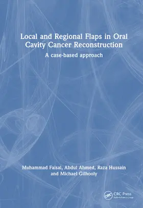 Ahmed / Faisal / Gilhooly |  Local and Regional Flaps in Oral Cavity Cancer Reconstruction | Buch |  Sack Fachmedien