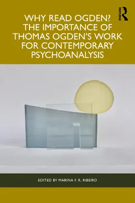 Ribeiro |  Why Read Ogden? The Importance of Thomas Ogden's Work for Contemporary Psychoanalysis | Buch |  Sack Fachmedien