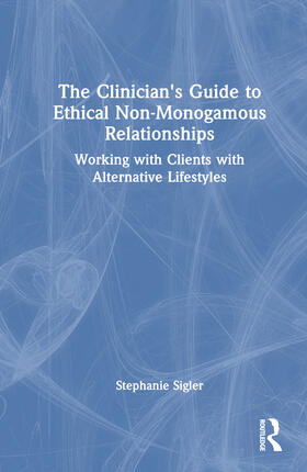 Sigler |  The Clinician's Guide to Ethical Non-Monogamous Relationships | Buch |  Sack Fachmedien