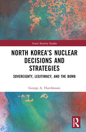 Hutchinson |  North Korea's Nuclear Decisions and Strategies | Buch |  Sack Fachmedien