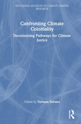 Sultana |  Confronting Climate Coloniality | Buch |  Sack Fachmedien