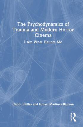 Pitillas / Martinez Biurrun / Martínez Biurrun |  The Psychodynamics of Trauma and Modern Horror Cinema | Buch |  Sack Fachmedien