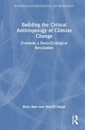 Baer / Singer |  Building the Critical Anthropology of Climate Change | Buch |  Sack Fachmedien