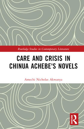 Akwanya |  Care and Crisis in Chinua Achebe's Novels | Buch |  Sack Fachmedien