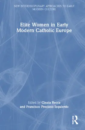 Recca / Precioso Izquierdo |  Elite Women in Early Modern Catholic Europe | Buch |  Sack Fachmedien