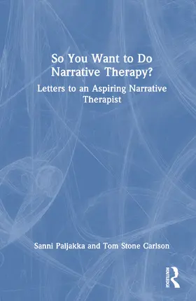 Paljakka / Carlson |  So You Want to Do Narrative Therapy? | Buch |  Sack Fachmedien