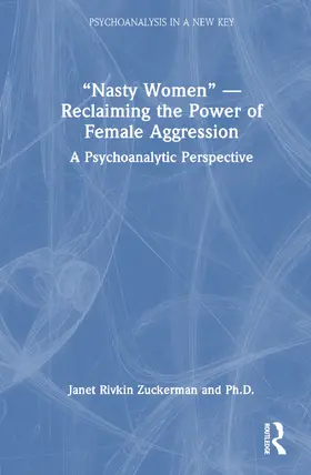 Zuckerman / Zuckerman, Ph.D. |  "Nasty Women" - Reclaiming the Power of Female Aggression | Buch |  Sack Fachmedien