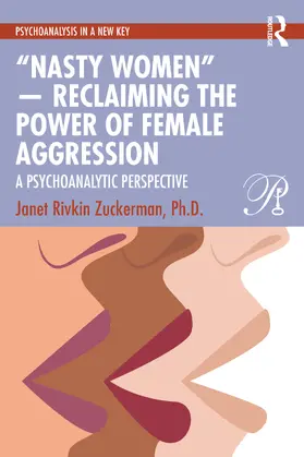 Zuckerman / Zuckerman, Ph.D. |  "Nasty Women" - Reclaiming the Power of Female Aggression | Buch |  Sack Fachmedien