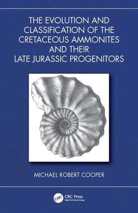 Robert Cooper |  The Evolution and Classification of the Cretaceous Ammonites and their Jurassic Progenitors | Buch |  Sack Fachmedien