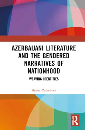 Dadashova |  Azerbaijani Literature and the Gendered Narratives of Nationhood | Buch |  Sack Fachmedien