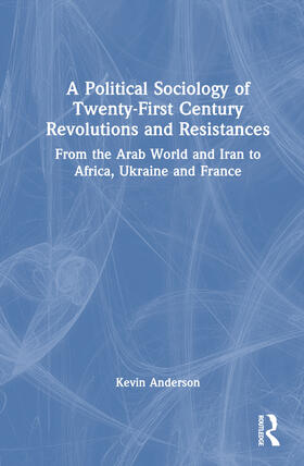 Anderson |  A Political Sociology of Twenty-First Century Revolutions and Resistances | Buch |  Sack Fachmedien