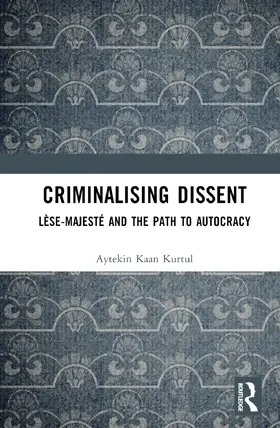 Kurtul |  Criminalising Dissent | Buch |  Sack Fachmedien