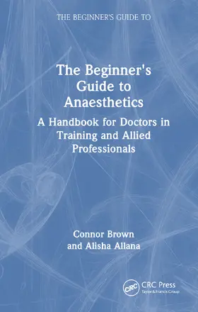 Allana / Brown |  The Beginner's Guide to Anaesthetics | Buch |  Sack Fachmedien