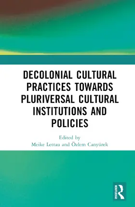 Lettau / Canyurek / Canyürek |  Decolonial Cultural Practices Towards Pluriversal Cultural Institutions and Policies | Buch |  Sack Fachmedien