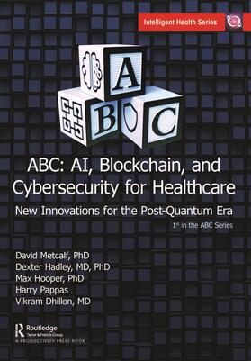 Metcalf / Hadley / Hooper |  ABC - Ai, Blockchain, and Cybersecurity for Healthcare | Buch |  Sack Fachmedien