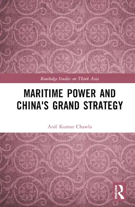 Chawla |  Maritime Power and China's Grand Strategy | Buch |  Sack Fachmedien