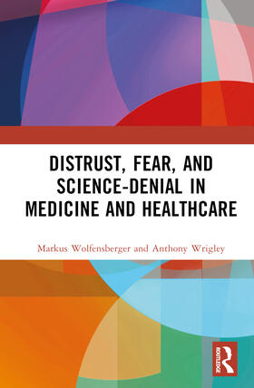 Wolfensberger / Wrigley |  Distrust, Fear, and Science-Denial in Medicine and Healthcare | Buch |  Sack Fachmedien