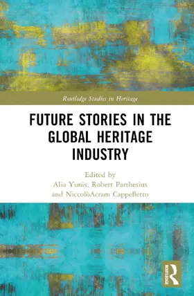 Yunis / Parthesius / Cappelletto |  Future Stories in the Global Heritage Industry | Buch |  Sack Fachmedien