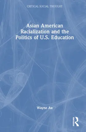 Au |  Asian American Racialization and the Politics of U.S. Education | Buch |  Sack Fachmedien