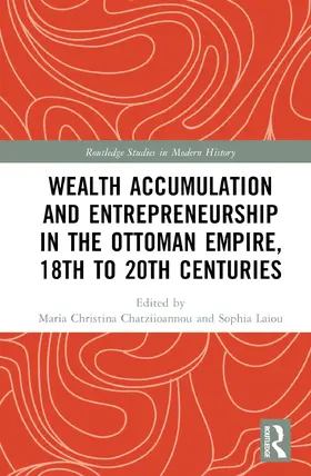 Chatziioannou / Laiou |  Wealth Accumulation and Entrepreneurship in the Ottoman Empire, 18th to 20th Centuries | Buch |  Sack Fachmedien