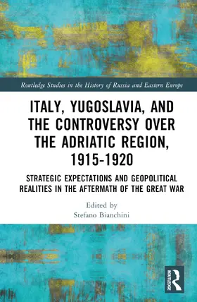 Bianchini |  Italy, Yugoslavia, and the Controversy over the Adriatic Region, 1915-1920 | Buch |  Sack Fachmedien