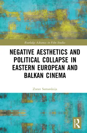 Samardzija |  Negative Aesthetics and Political Collapse in Eastern European and Balkan Cinema | Buch |  Sack Fachmedien