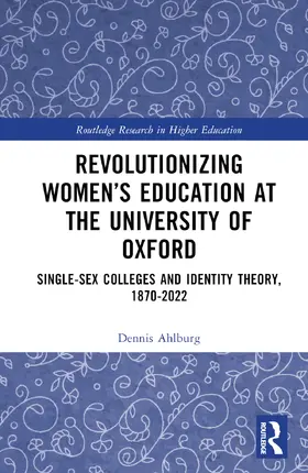 Ahlburg |  Revolutionizing Women's Education at the University of Oxford | Buch |  Sack Fachmedien