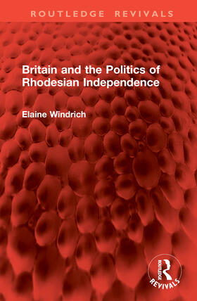 Windrich |  Britain and the Politics of Rhodesian Independence | Buch |  Sack Fachmedien