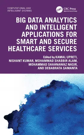 Samanta / Upreti / Kumar |  Big Data Analytics and Intelligent Applications for Smart and Secure Healthcare Services | Buch |  Sack Fachmedien