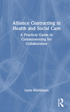 Hutchinson |  Alliance Contracting in Health and Social Care | Buch |  Sack Fachmedien