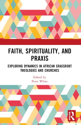 White |  Faith, Spirituality, and Praxis | Buch |  Sack Fachmedien